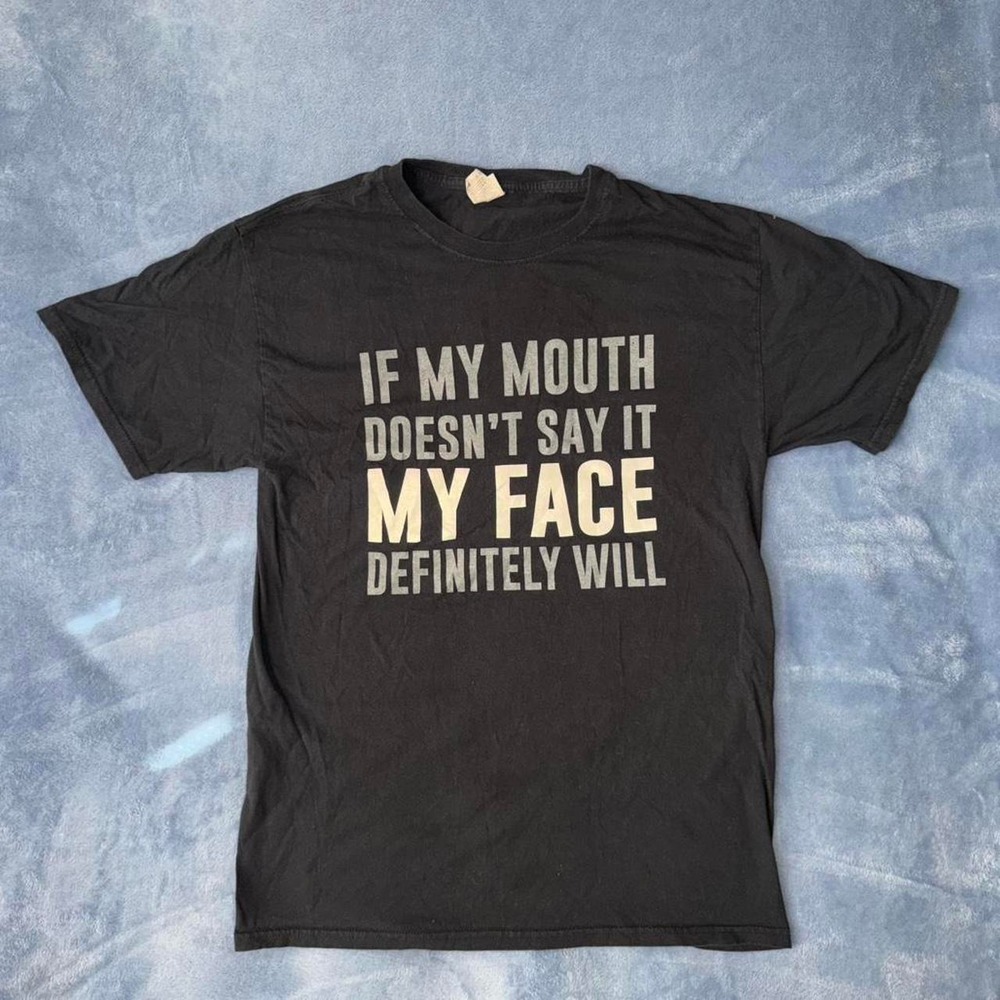black tee with "If my mouth doesn't say it, my face definitely will" Size: M